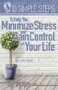 Ten Simple Steps to Help You Minimize Stress and Gain Control of Your Life