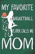 My Favorite Basketball Player Calls Me Mom: Basketball Journal for Girls, Sketch Notebook for Teen Girls, Journal for Skills, Games, and Memories, Mot