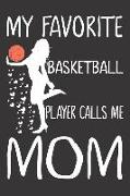 My Favorite Basketball Player Calls Me Mom: Basketball Journal for Girls and Teen Girls, Notebook with Cute Dogs Inside, Journal for Skills, Games, an