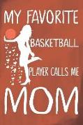 My Favorite Basketball Player Calls Me Mom: Basketball Journal for Girls and Teen Girls, Notebook with Dabbing Dog Inside, Journal for Skills, Games