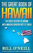 The Great Book of Hawaii: The Crazy History of Hawaii with Amazing Random Facts & Trivia