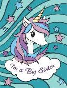 I'm a Big Sister: Unicorn Journal for Writing Drawing Doodling with Inspirational Quotes and Unicorn Coloring Pages for Girls