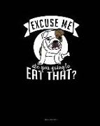 Excuse Me Are You Going to Eat That?: Meal Planner