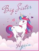 Big Sister Again: Happy Unicorn Notebook Journal for Writing Drawing Doodling Sketching with Inspirational Quotes and Unicorn Coloring P