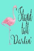 Stand Tall Darlin': Inspirational Journal for Women and Girls, 120 Blank Lined Page 6x9 Pink Flamingo Diary