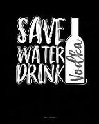 Save Water Drink Vodka: Meal Planner