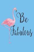 Be Fabulous: Inspirational Flamingo Journal for Women and Girls, 120 Blank Lined Page 6x9 Diary to Write in