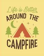 Life Is Better Around the Campfire: Camping Journal, 150 Pages (8x 10)