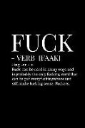 Fuck - Verb [faak] . Ing - Er - S. Fuck Can Be Used in Many Ways and Is Probably the Only Fucking Word That Can Be Put Everyfuckingwhere and Still Mak