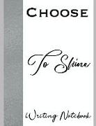 Choose to Shine Writing Notebook