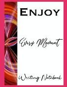 Enjoy Every Moment Writing Notebook