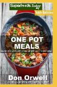 One Pot Meals: 285+ One Pot Meals, Dump Dinners Recipes, Quick & Easy Cooking Recipes, Antioxidants & Phytochemicals: Soups Stews and