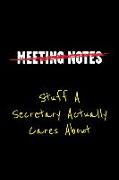 Meeting Notes Stuff a Secretary Actually Cares about: Funny Office Work Sayings and Quotes - Blank Lined Journal Notebook to Write in for Those That E