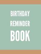 Birthday Reminder Book: Record All Your Important Dates to Remember Month by Month Diary (Volume 6)