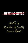 Meeting Notes Stuff a Realtor Actually Cares about: Funny Office Work Sayings and Quotes - Blank Lined Journal Notebook to Write in for Those That Enj