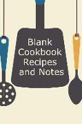Blank Cookbook Recipes and Notes: Your Own Personal Cookbook to Write in and Collect Your Favorite Recipes