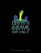Life Is a Grave and I Dig It: Graph Paper Notebook - 0.25 Inch (1/4) Squares
