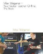Max Wegener - Your Guitar Teacher Online. the Book