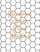 Hexagonal Graph Paper Notebook: Graph Paper Work Book Suitable for Design Game Mapping Knitting and Quilting. Quilting Templates Hexagons