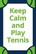 Keep Calm and Play Tennis: Tennis Notebook Blank Lined Paper with Page Numbers 110 Pages 6 X 9 Inches