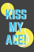 Kiss My Ace!: Tennis Notebook Blank Lined Paper with Page Numbers 110 Pages 6 X 9 Inches