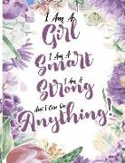 I Am a Girl I Am Smart I Am Strong and I Can Do Anything!: I Am a Girl. I Am Smart. I Am Strong. and I Can Do Anything!: Journal for Girls: 8.5x11 Lin