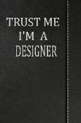 Trust Me I'm a Designer: Isometric Dot Paper Drawing Notebook 120 Pages 6x9