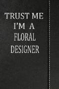 Trust Me I'm a Floral Designer: Isometric Dot Paper Drawing Notebook 120 Pages 6x9