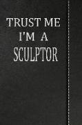 Trust Me I'm a Sculptor: Isometric Dot Paper Drawing Notebook 120 Pages 6x9