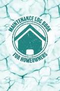 Maintenance Log Book for Homeowners: Notebook to Log and Record Home Maintenance Repairs and Upgrades Daily Monthly and Yearly (3,488 Individual Entri