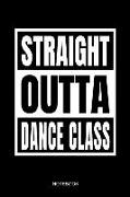 Straight Outta Dance Class Notebook: Funny Hip Hop Dance School Grad 2019 for Dance Teacher Instructors Ballerinas and Students I Dancing Notebook I S