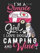 I'm a Simple Girl I Love Dogs Camping and Wine: Australian Shepherd Dog School Notebook 100 Pages Wide Ruled Paper