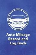 Auto Mileage Record and Log Book: Notebook for Taxes Business or Personal - Tracking Your Daily Miles. (2200 Trip Entries)