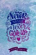 Never Never Never Give Up!: Pen Lettering Practice Blank Lined and Graph Paper Notebook Journal Diary Composition Notepad 120 Pages 6x9 Paperback