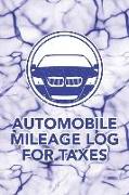 Automobile Mileage Log for Taxes: Notebook for Taxes Business or Personal - Tracking Your Daily Miles. (2200 Trip Entries)