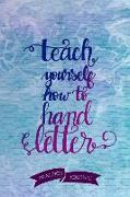 Teach Yourself How to Hand Letter: Pen Lettering Practice Blank Lined and Graph Paper Notebook Journal Diary Composition Notepad 120 Pages 6x9 Paperba