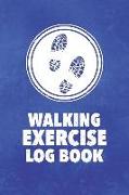 Walking Exercise Log Book: Track Log and Record Your Healthy Lifestyle and Fitness Goals (2530 Walking Entries)