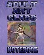 Adult Art Class Notebook: Drawing Sketchpad and Journal, 8x10 Diary, Drawing Sketchbook, Art Student Gift