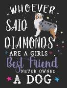 Whoever Said Diamonds Are a Girls Best Friend Never Owned a Dog: Australian Shepherd Dog School Notebook 100 Pages Wide Ruled Paper