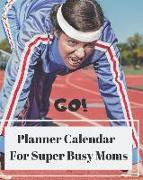 Go Planner Calendar for Super Busy Moms: Year Long One Page Per Day Calendar Notebook