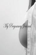 My Pregnancy Journal: A Journey to Motherhood
