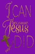 I Can Because Jesus Did - Philippians 4: 13: Christian Journal, 6x9 Blank Lines 120 Pages to Write In, Inspirational Notebook to Record Your Hopes and