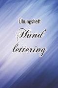 Übungsheft Handlettering: Übungsbuch Für Hand Lettering - 110 Seiten Mit Vorbereitetem Muster Zum Üben Einer Schöneren Handschrift