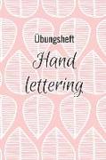 Übungsheft Handlettering: Übungsbuch Für Hand Lettering - 110 Seiten Mit Vorbereitetem Muster Zum Üben Einer Schöneren Handschrift