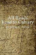 All Roads Lead to Calvary