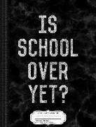 Is School Over Yet Composition Notebook: College Ruled 93/4 X 71/2 100 Sheets 200 Pages for Writing