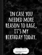 In Case You Needed Reason to Rage It's My Birthday Composition Notebook: College Ruled 93/4 X 71/2 100 Sheets 200 Pages for Writing