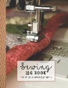 Sewing Log Book: Large Journal for the Sewing Lover, Machinist, Designer or Small Business to Record Project Work - The Working Sewing