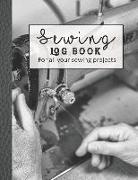 Sewing Log Book: Large Journal for the Sewing Lover, Machinist, Designer or Small Business to Record Project Work - Industrial Machinis