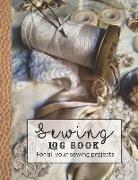 Sewing Log Book: Large Journal for the Sewing Lover, Machinist, Designer or Small Business to Record Project Work - Needle and Thread o